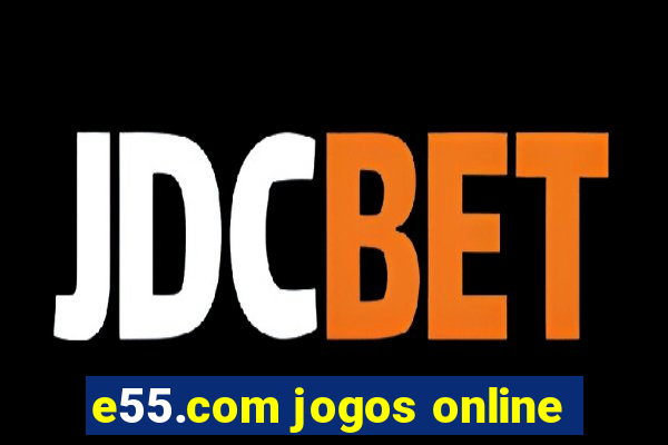 e55.com jogos online